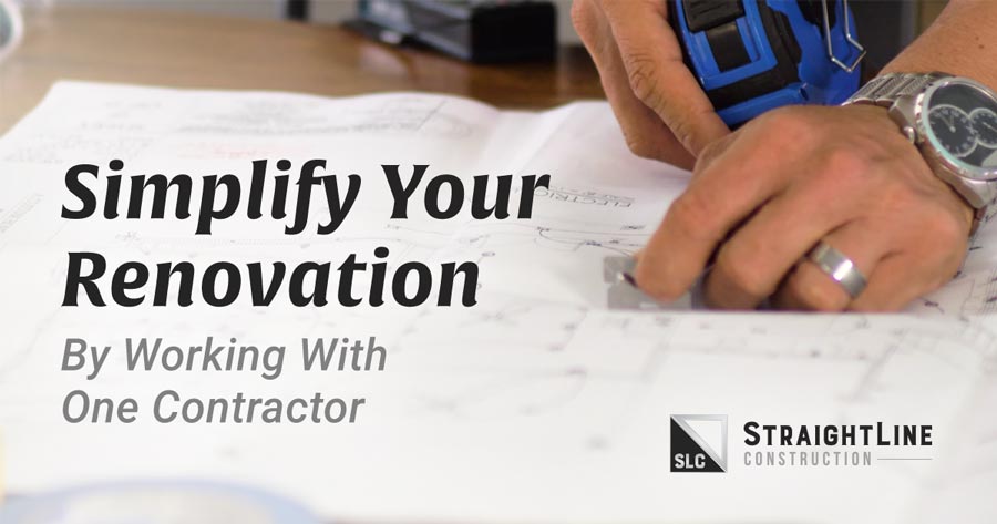 Simplify Your Renovation by Working with One Contractor